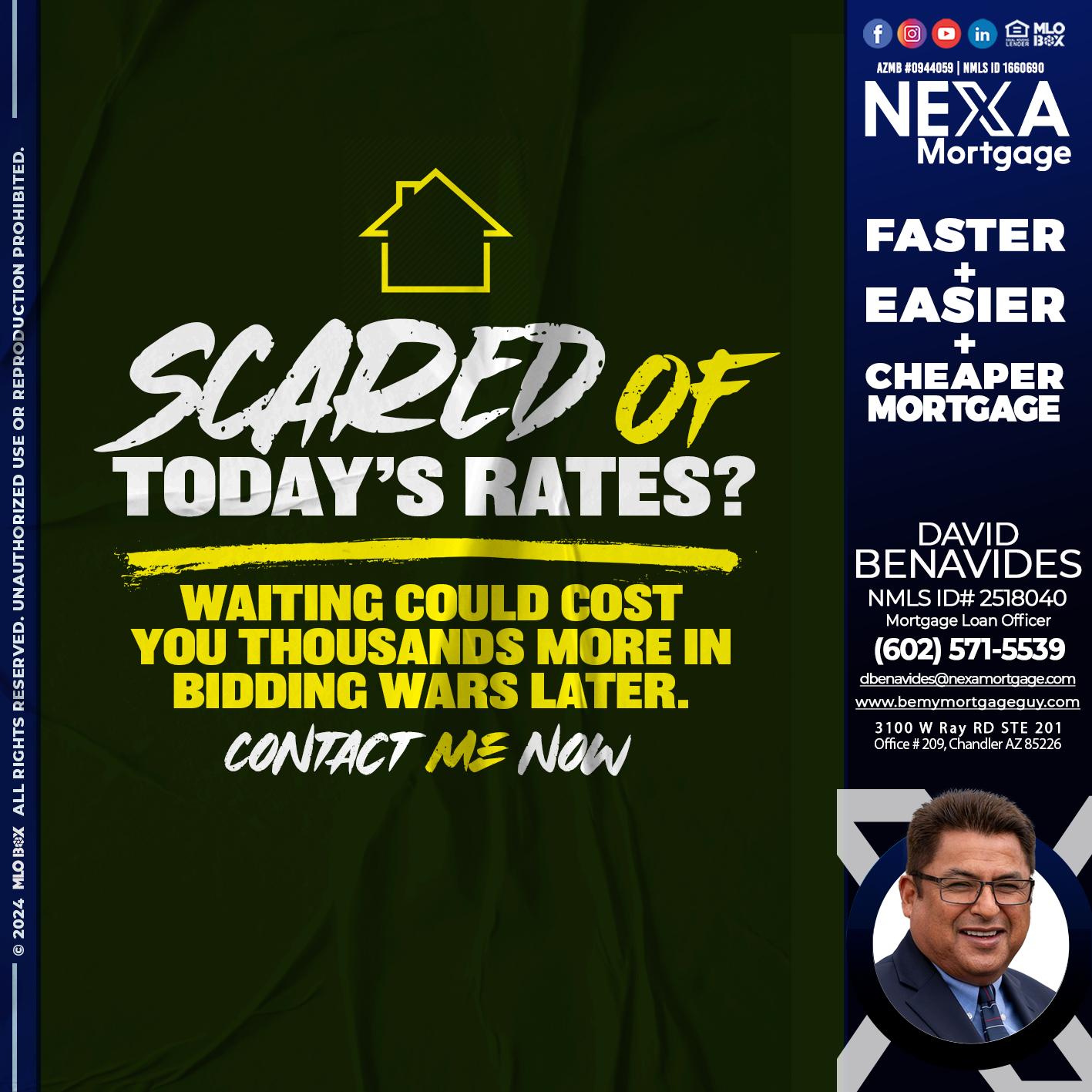 SCARED OF TODAY RATES? - David Benavides -Mortgage Loan Officer